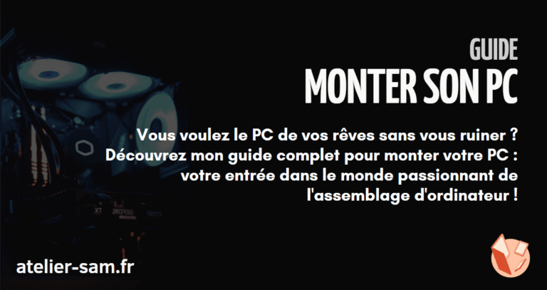 l'atelier de sam, guide, monter son pc, pc, gaming, atelier de sam, ateliersam86, ordinateur, téléphone, réparation, computer, problème, cassé, Poitiers, Samsung, Apple, Xiaomi